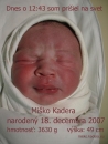 Miško Kadera - Miško Kadera, keď som sa narodil som vážil 3630g a meral 49cm.